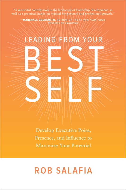 Couverture_Leading from Your Best Self: Develop Executive Poise, Presence, and Influence to Maximize Your Potential