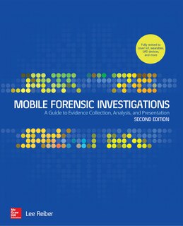 Front cover_Mobile Forensic Investigations: A Guide to Evidence Collection, Analysis, and Presentation, Second Edition