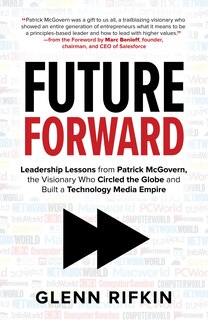 Couverture_Future Forward: Leadership Lessons from Patrick McGovern, the Visionary Who Circled the Globe and Built a Technology Media Empire
