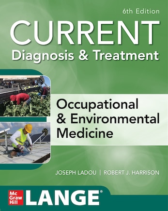 CURRENT Diagnosis & Treatment Occupational & Environmental Medicine, 6th Edition