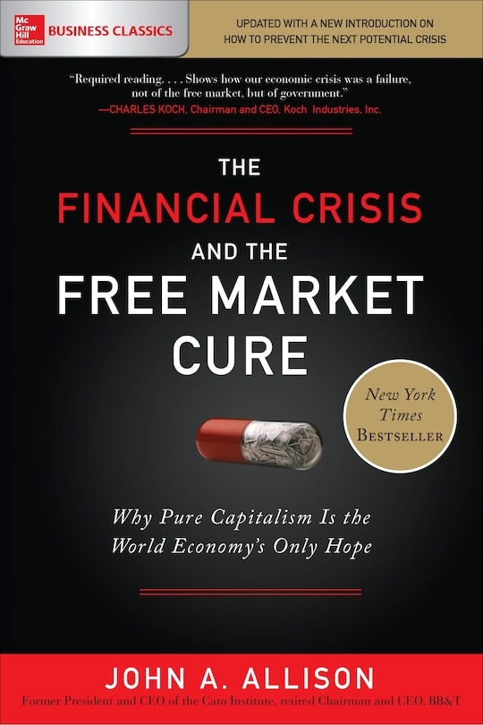 Front cover_The Financial Crisis and the Free Market Cure: Why Pure Capitalism is the World Economy's Only Hope