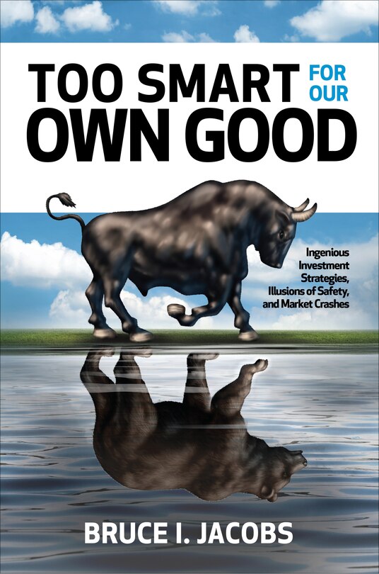 Couverture_Too Smart for Our Own Good: Ingenious Investment Strategies, Illusions of Safety, and Market Crashes