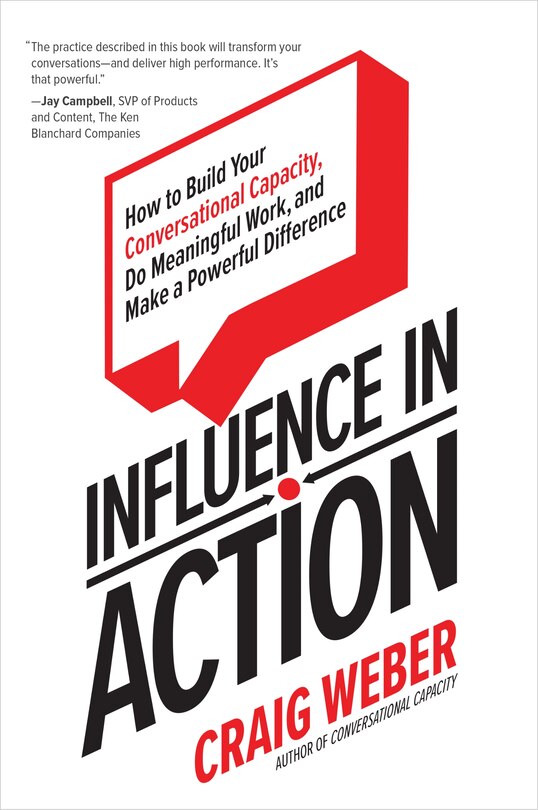 Front cover_Influence in Action: How to Build Your Conversational Capacity, Do Meaningful Work, and Make a Powerful Difference