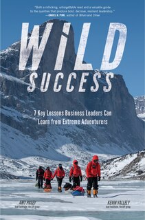 Front cover_Wild Success: 7 Key Lessons Business Leaders Can Learn from Extreme Adventurers