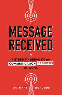 Front cover_Message Received: 7 Steps to Break Down Communication Barriers at Work