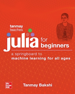 Front cover_Tanmay Teaches Julia for Beginners: A Springboard to Machine Learning for All Ages