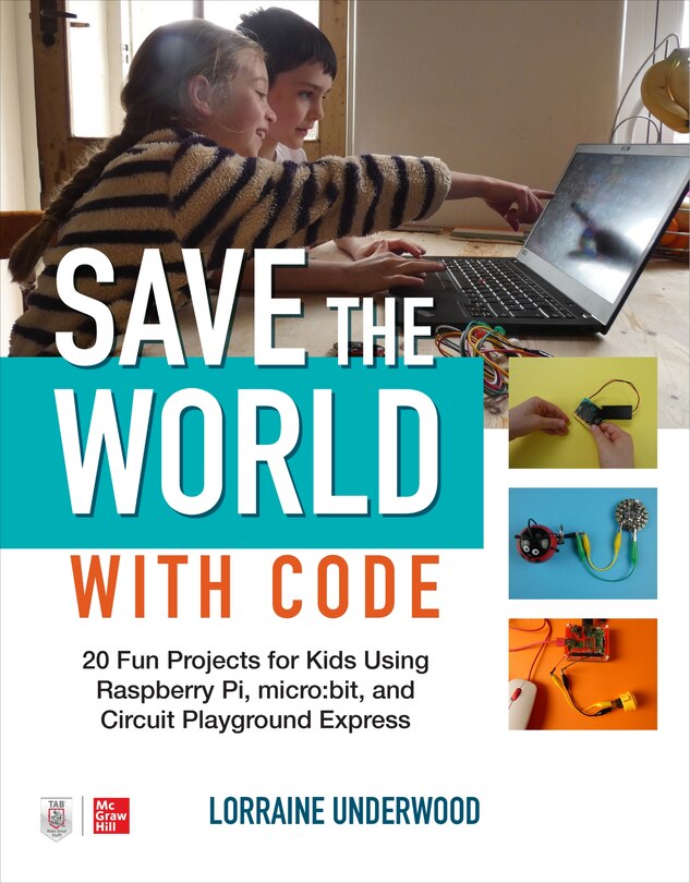 Couverture_Save the World with Code: 20 Fun Projects for All Ages Using Raspberry Pi, micro:bit, and Circuit Playground Express