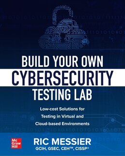 Front cover_Build Your Own Cybersecurity Testing Lab: Low-cost Solutions for Testing in Virtual and Cloud-based Environments