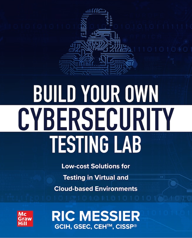 Front cover_Build Your Own Cybersecurity Testing Lab: Low-cost Solutions for Testing in Virtual and Cloud-based Environments