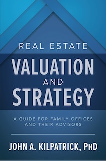 Front cover_Real Estate Valuation and Strategy: A Guide for Family Offices and Their Advisors