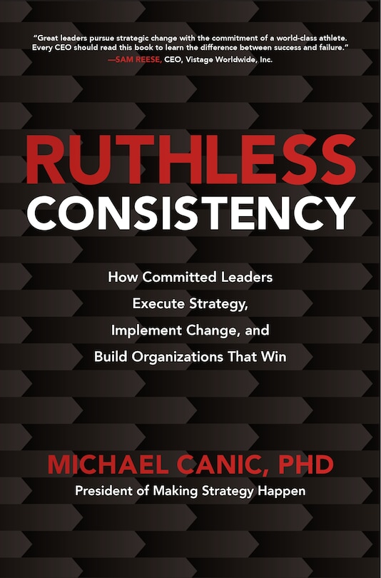 Couverture_Ruthless Consistency: How Committed Leaders Execute Strategy, Implement Change, and Build Organizations That Win
