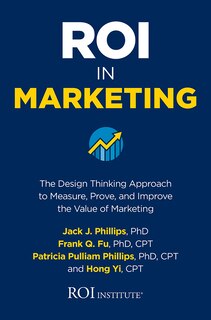 Front cover_ROI in Marketing: The Design Thinking Approach to Measure, Prove, and Improve the Value of Marketing