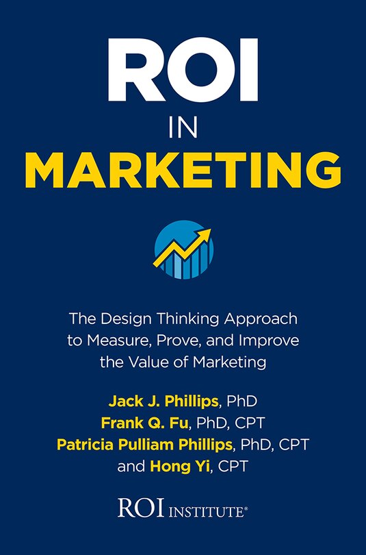 Front cover_ROI in Marketing: The Design Thinking Approach to Measure, Prove, and Improve the Value of Marketing