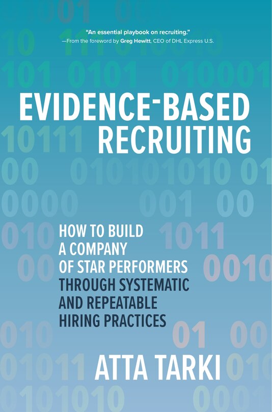 Evidence-based Recruiting: How To Build A Company Of Star Performers Through Systematic And Repeatable Hiring Practices image number 0
