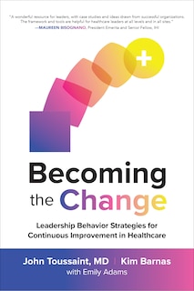 Couverture_Becoming the Change: Leadership Behavior Strategies for Continuous Improvement in Healthcare