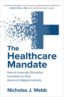 Couverture_The Healthcare Mandate: How to Leverage Disruptive Innovation to Heal America's Biggest Industry