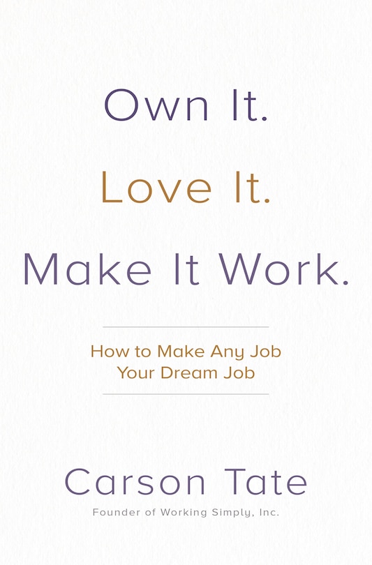 Front cover_Own It. Love It. Make It Work.: How To Make Any Job Your Dream Job