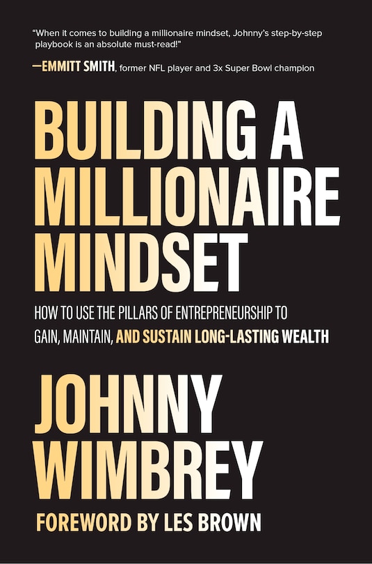 Front cover_Building a Millionaire Mindset: How to Use the Pillars of Entrepreneurship to Gain, Maintain, and Sustain Long-Lasting Wealth