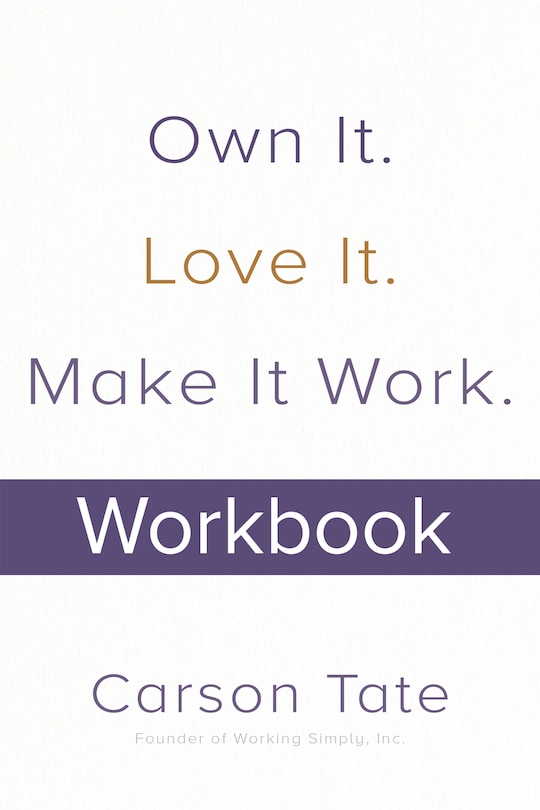 Front cover_Own It. Love It. Make It Work.: How to Make Any Job Your Dream Job. Workbook