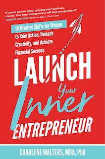 Front cover_Launch Your Inner Entrepreneur: 10 Mindset Shifts for Women to Take Action, Unleash Creativity, and Achieve Financial Success