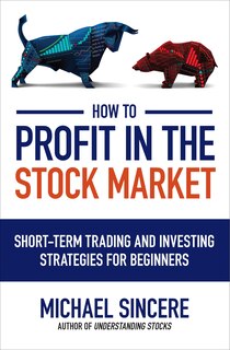 Front cover_How to Profit in the Stock Market: Short-Term Trading and Investing Strategies for Beginners