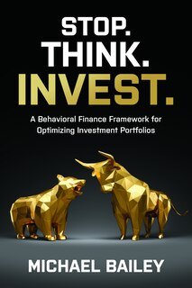Couverture_Stop. Think. Invest.: A Behavioral Finance Framework For Optimizing Investment Portfolios