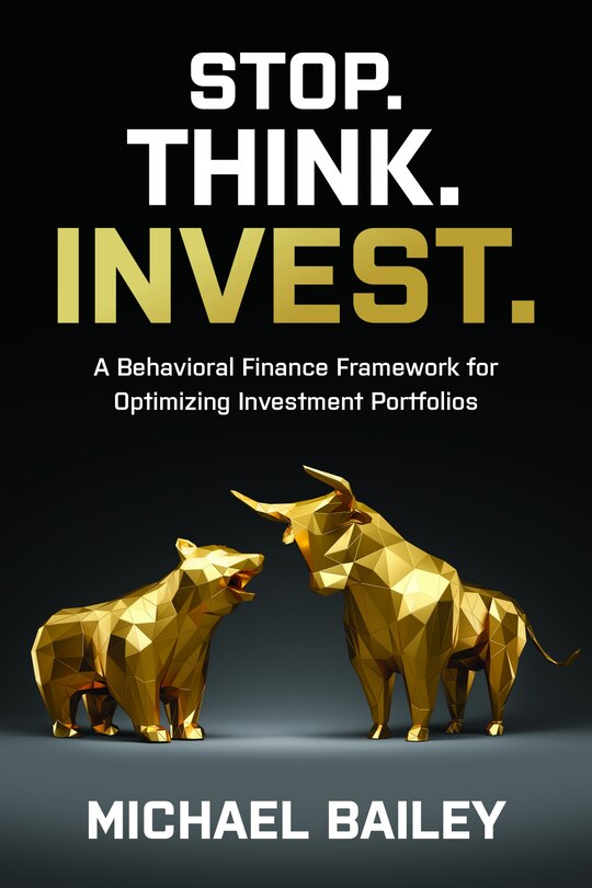 Couverture_Stop. Think. Invest.: A Behavioral Finance Framework For Optimizing Investment Portfolios