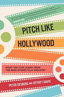 Couverture_Pitch Like Hollywood: What You Can Learn From The High-stakes Film Industry