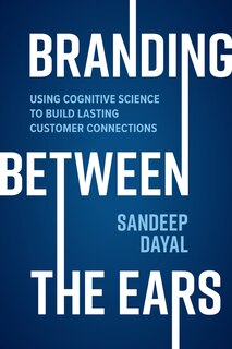 Front cover_Branding Between The Ears: Using Cognitive Science To Build Lasting Customer Connections