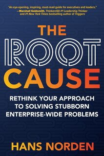 Front cover_The Root Cause: Rethink Your Approach To Solving Stubborn Enterprise-wide Problems