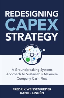 Couverture_Redesigning Capex Strategy: A Groundbreaking Systems Approach To Sustainably Maximize Company Cash Flow