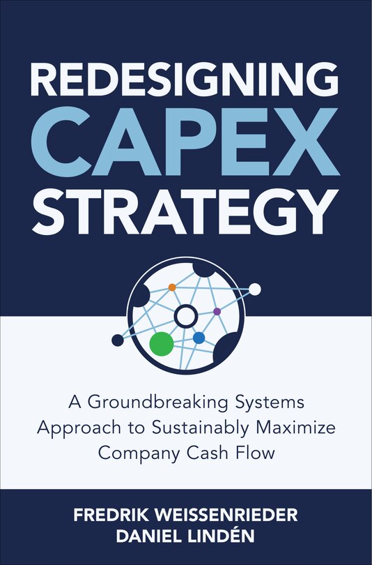 Couverture_Redesigning Capex Strategy: A Groundbreaking Systems Approach To Sustainably Maximize Company Cash Flow