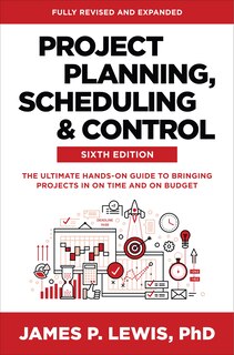 Front cover_Project Planning, Scheduling, and Control, Sixth Edition: The Ultimate Hands-On Guide to Bringing Projects in On Time and On Budget