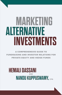 Front cover_Marketing Alternative Investments: A Comprehensive Guide to Fundraising and Investor Relations for Private Equity and Hedge Funds