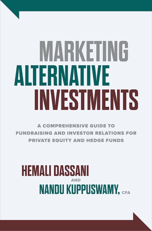 Front cover_Marketing Alternative Investments: A Comprehensive Guide to Fundraising and Investor Relations for Private Equity and Hedge Funds