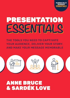 Front cover_Presentation Essentials: The Tools You Need to Captivate Your Audience, Deliver Your Story, and Make Your Message Memorable