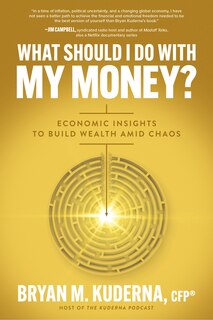 Couverture_What Should I Do With My Money?: Economic Insights To Build Wealth Amid Chaos