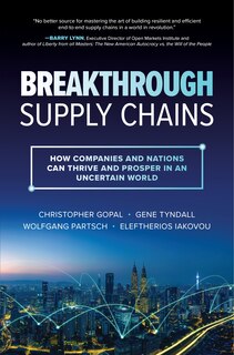 Front cover_Breakthrough Supply Chains: How Companies and Nations Can Thrive and Prosper in an Uncertain World