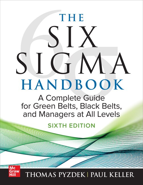 Front cover_The Six Sigma Handbook, Sixth Edition: A Complete Guide for Green Belts, Black Belts, and Managers at All Levels