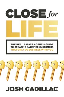 Couverture_Close for Life: The Real Estate Agent's Guide to Creating Satisfied Customers That Only Do Business with You