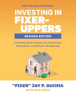 Front cover_Investing in Fixer-Uppers, Revised Edition: A Complete Guide to Buying Low, Fixing Smart, Adding Value, and Selling (or Renting) High