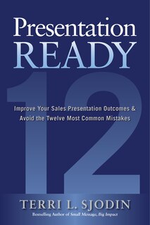 Couverture_Presentation Ready: Improve Your Sales Presentation Outcomes and Avoid the Twelve Most Common Mistakes
