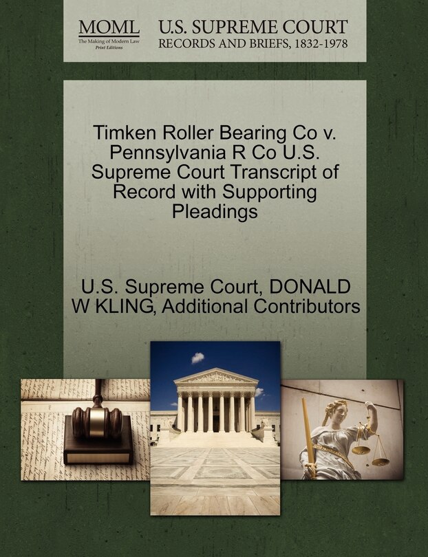 Front cover_Timken Roller Bearing Co V. Pennsylvania R Co U.s. Supreme Court Transcript Of Record With Supporting Pleadings
