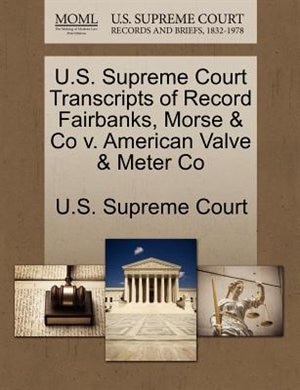 U.s. Supreme Court Transcripts Of Record Fairbanks, Morse & Co V. American Valve & Meter Co