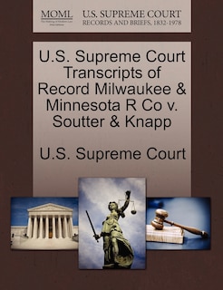 Front cover_U.s. Supreme Court Transcripts Of Record Milwaukee & Minnesota R Co V. Soutter & Knapp