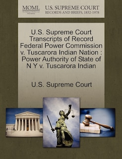 Front cover_U.s. Supreme Court Transcripts Of Record Federal Power Commission V. Tuscarora Indian Nation