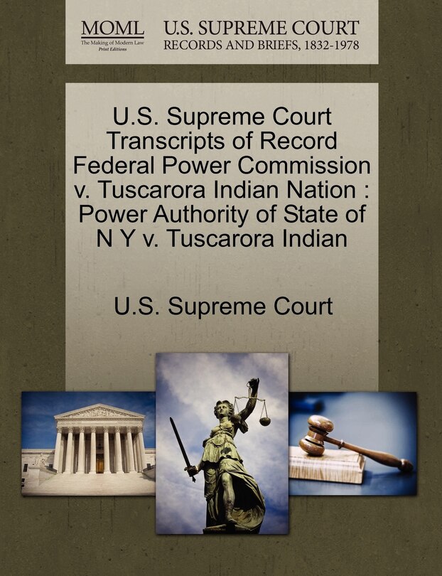 Front cover_U.s. Supreme Court Transcripts Of Record Federal Power Commission V. Tuscarora Indian Nation