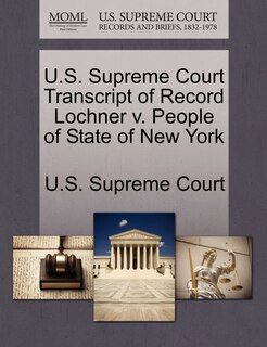 U.s. Supreme Court Transcript Of Record Lochner V. People Of State Of New York