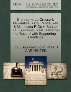 Bronson v. La Crosse & Milwaukee R Co: Milwaukee & Minnesota R Co v. Soutter U.S. Supreme Court Transcript of Record with Supporting Pleadings