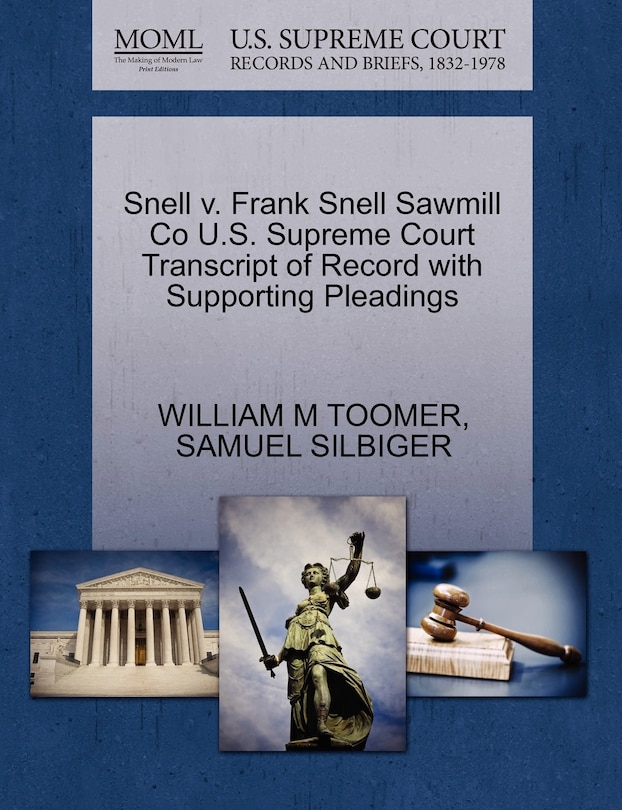 Front cover_Snell V. Frank Snell Sawmill Co U.s. Supreme Court Transcript Of Record With Supporting Pleadings